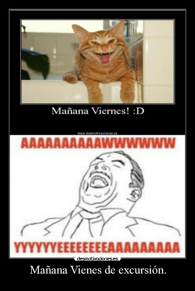 Mañana Vienes de excursión. -