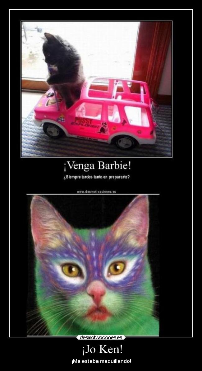 ¡Jo Ken! - ¡Me estaba maquillando!