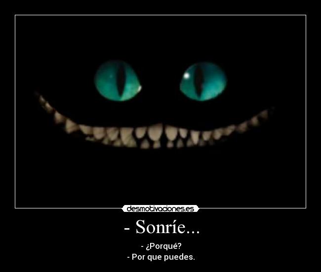 - Sonríe... -