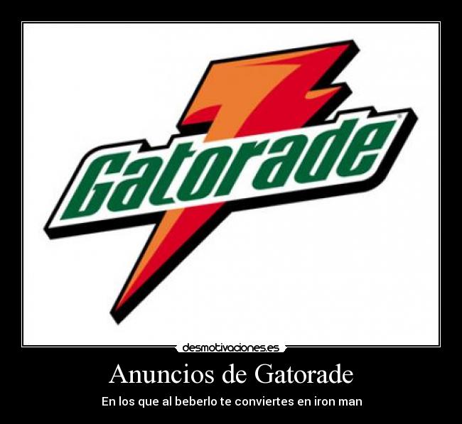 Anuncios de Gatorade - En los que al beberlo te conviertes en iron man