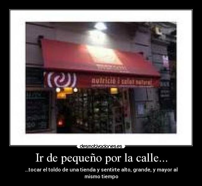 Ir de pequeño por la calle... -