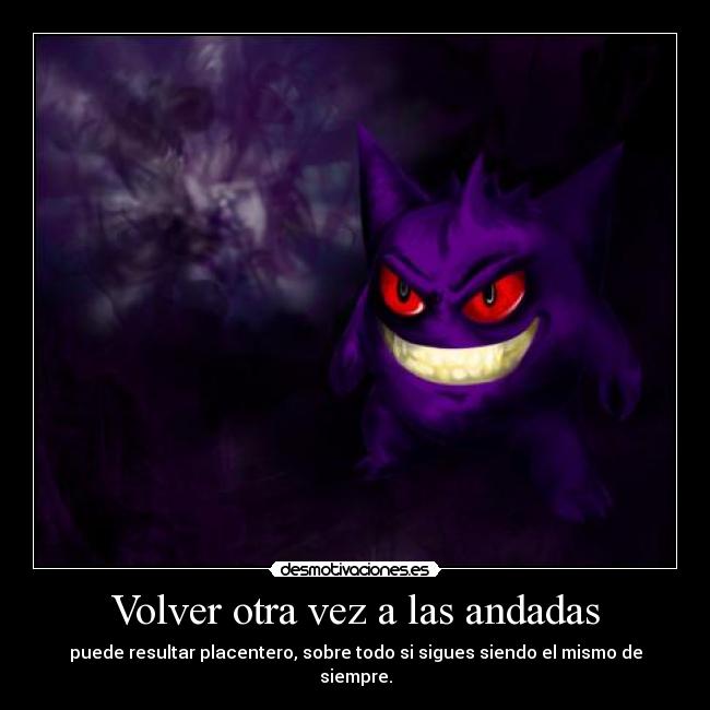 Volver otra vez a las andadas - puede resultar placentero, sobre todo si sigues siendo el mismo de siempre.