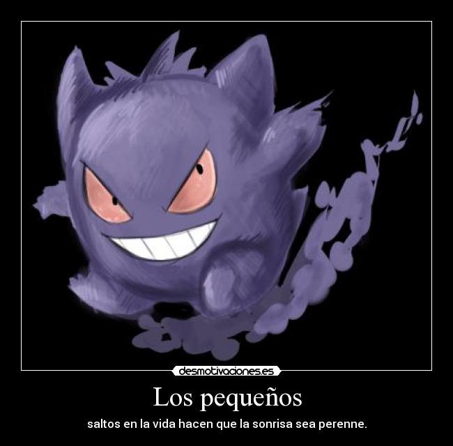 Los pequeños - saltos en la vida hacen que la sonrisa sea perenne.