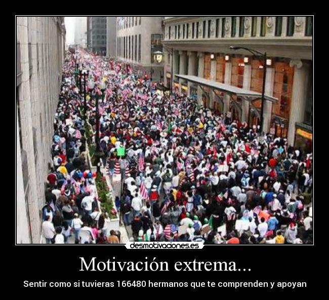 Motivación extrema... - Sentir como si tuvieras 166480 hermanos que te comprenden y apoyan