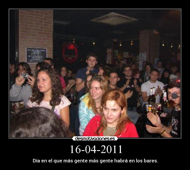 16-04-2011 - Día en el que más gente más gente habrá en los bares.