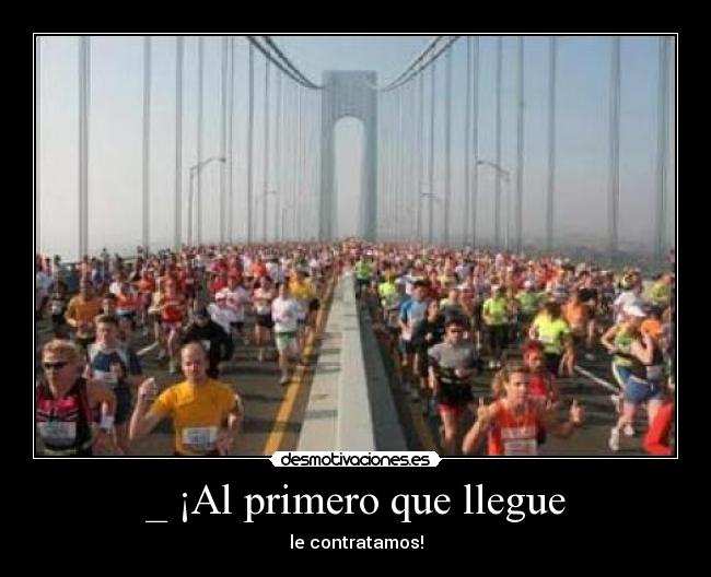 _ ¡Al primero que llegue -