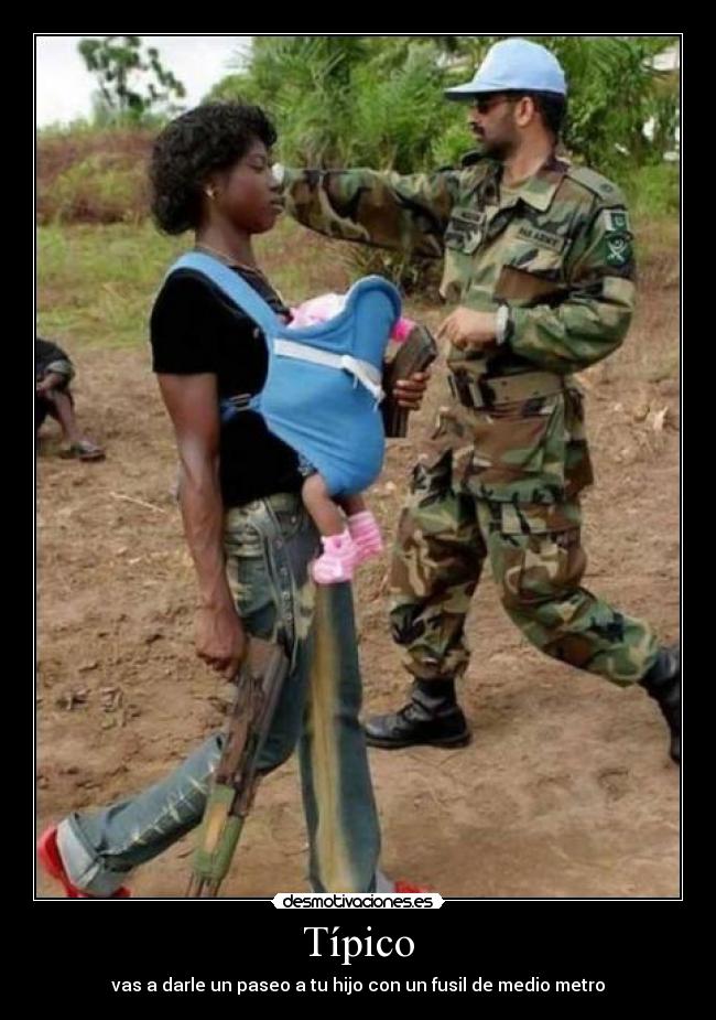 Típico - vas a darle un paseo a tu hijo con un fusil de medio metro