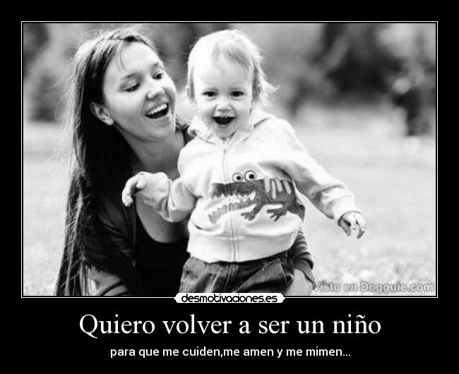 Quiero volver a ser un niño -