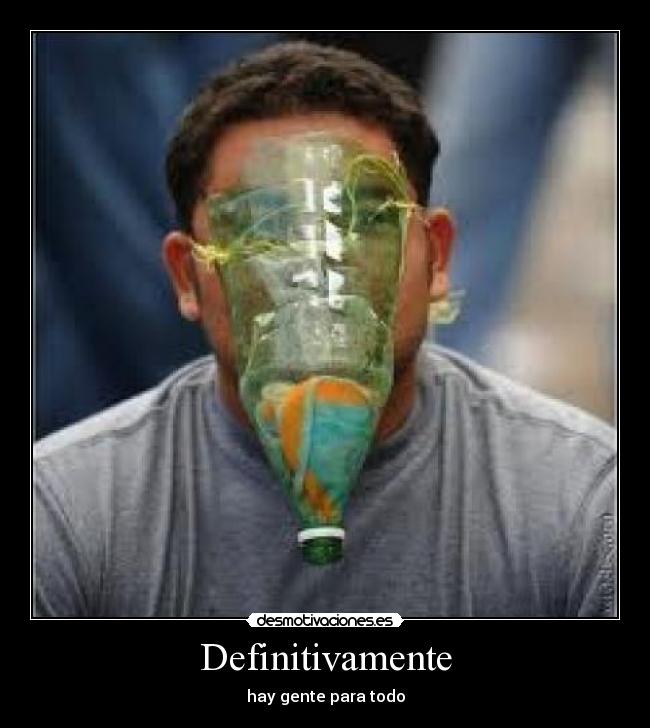 Definitivamente - hay gente para todo