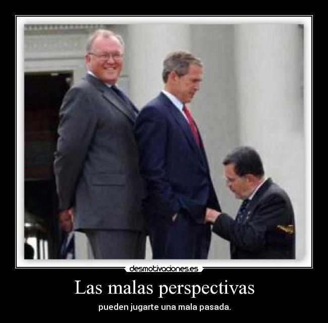 Las malas perspectivas - pueden jugarte una mala pasada.