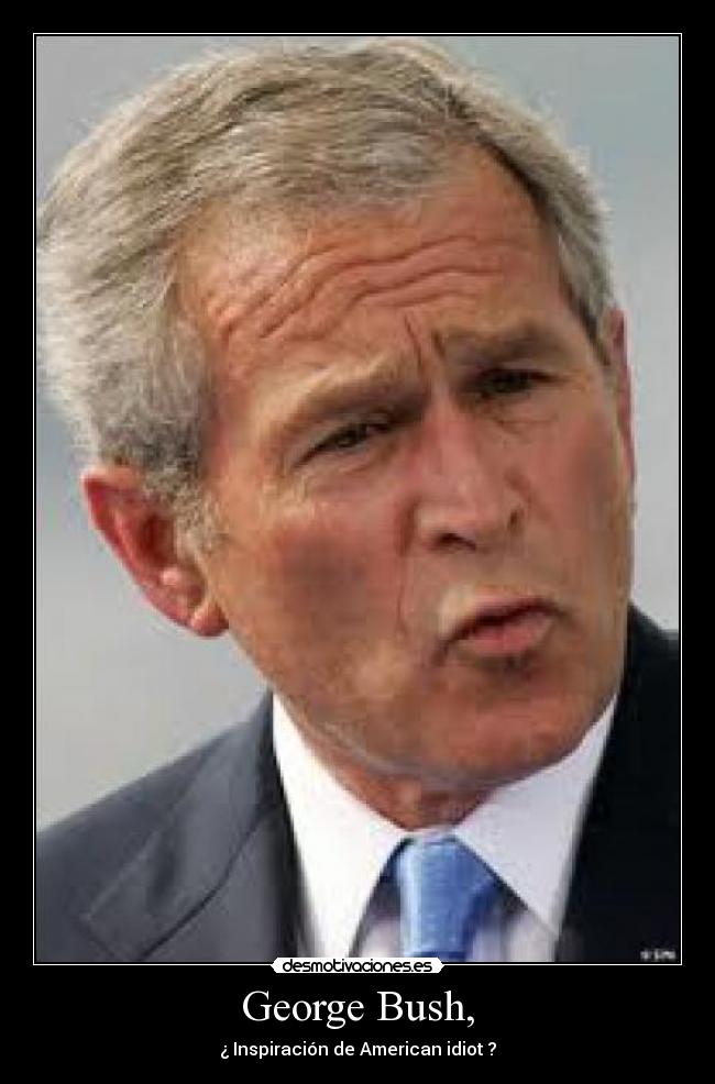George Bush, - ¿ Inspiración de American idiot ?