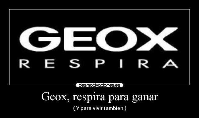 Geox, respira para ganar - ( Y para vivir tambien )