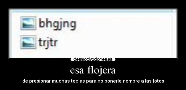 esa flojera -