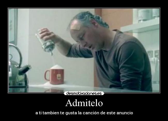 Admitelo - a ti tambien te gusta la canción de este anuncio