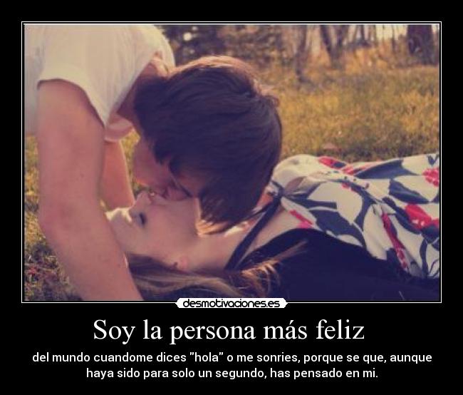 Soy la persona más feliz -