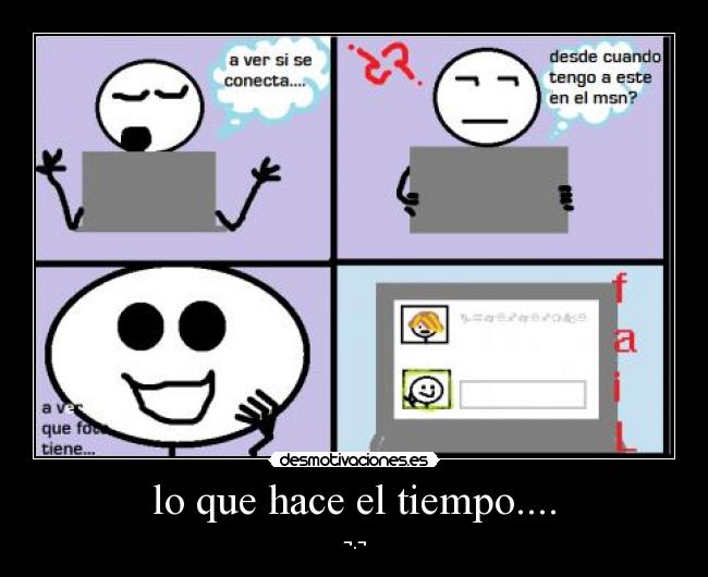 lo que hace el tiempo.... - ¬.¬