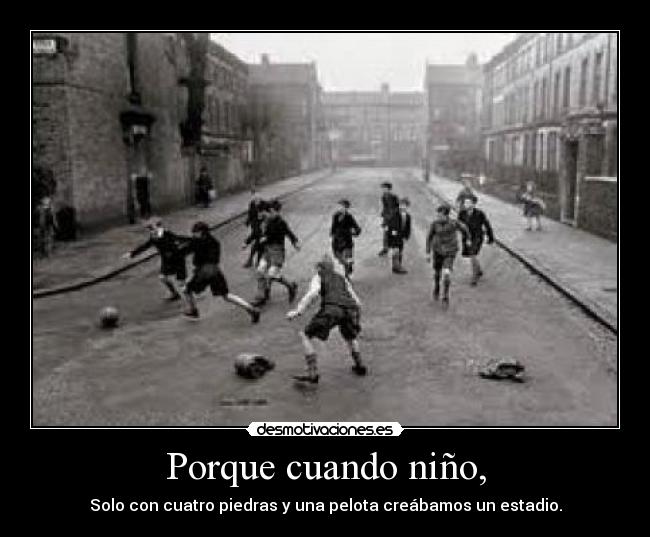 Porque cuando niño, -