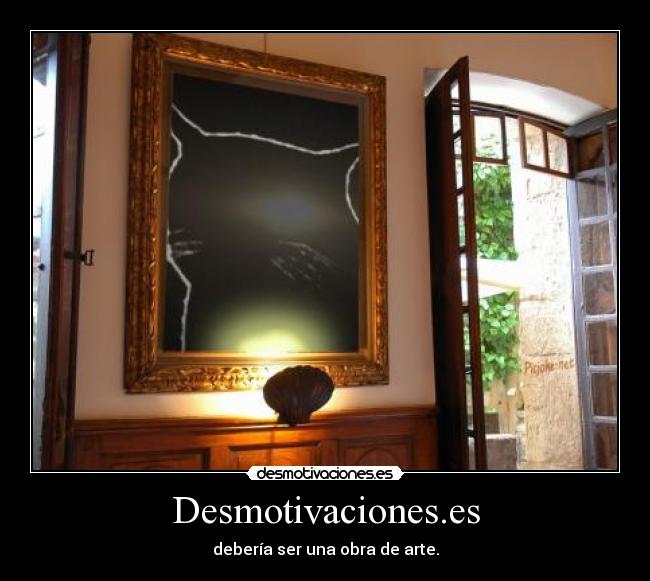 Desmotivaciones.es - debería ser una obra de arte.