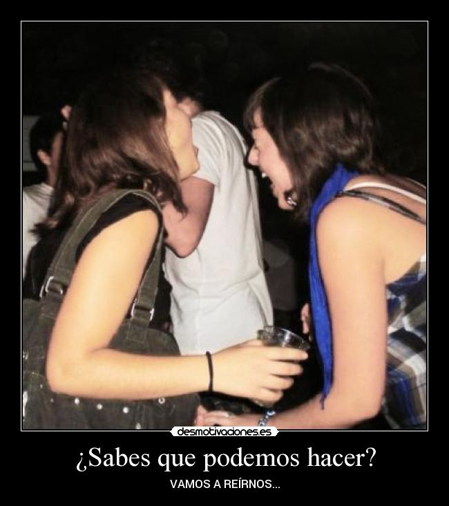¿Sabes que podemos hacer? -