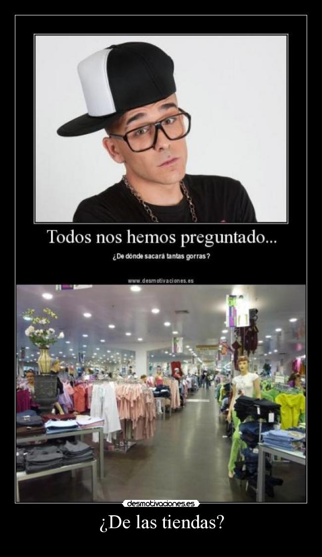 ¿De las tiendas? -