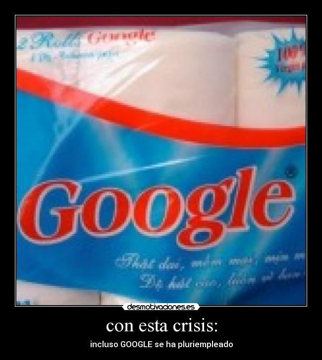 con esta crisis: - incluso GOOGLE se ha pluriempleado