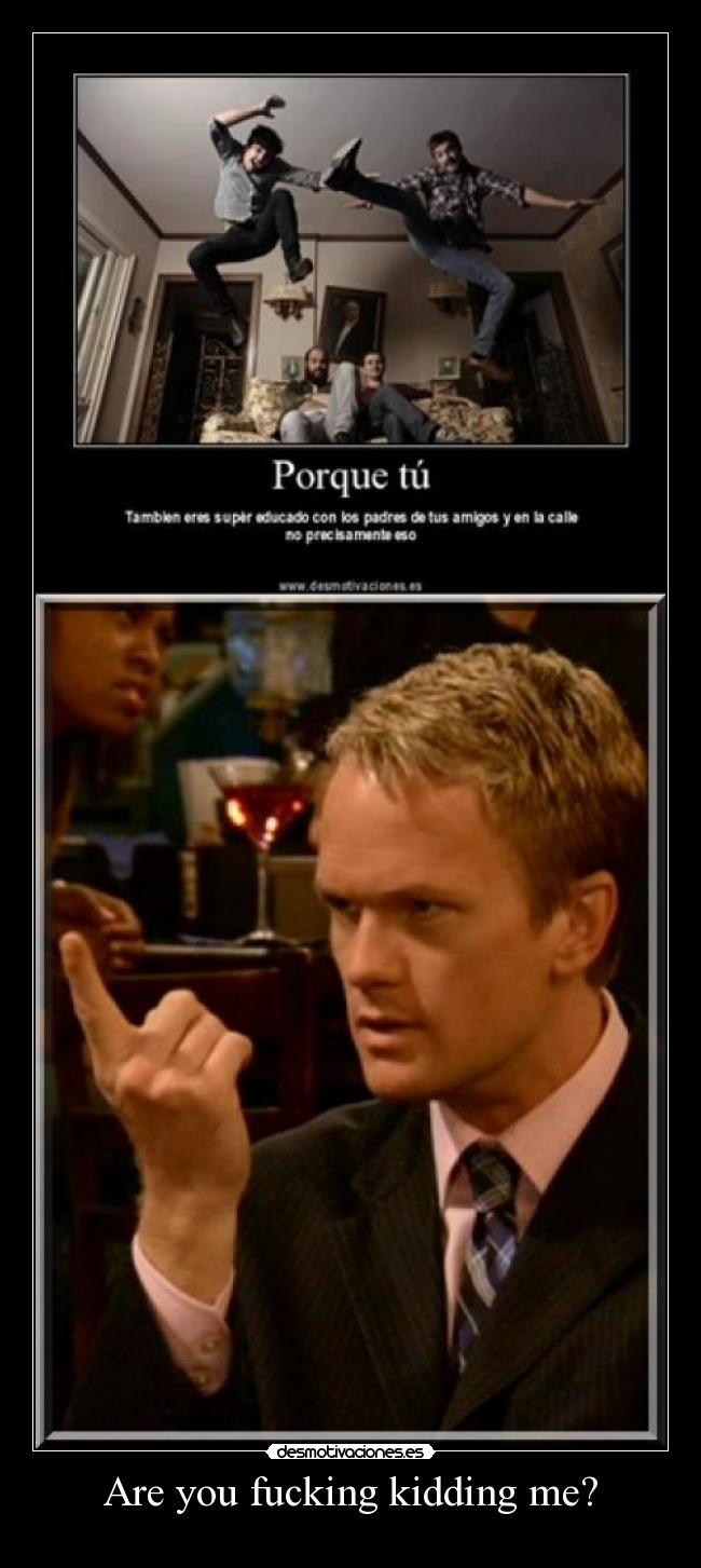 carteles barney stinson dios are you fucking kidding desmotivaciones