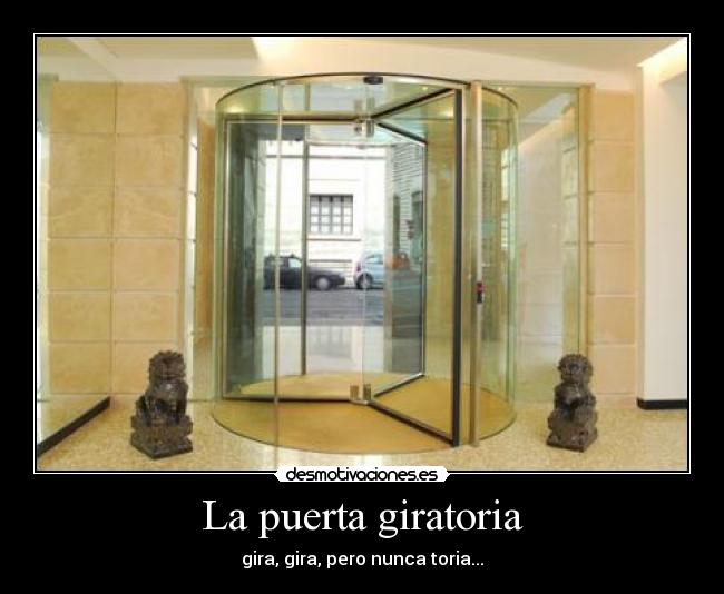 La puerta giratoria - gira, gira, pero nunca toria...