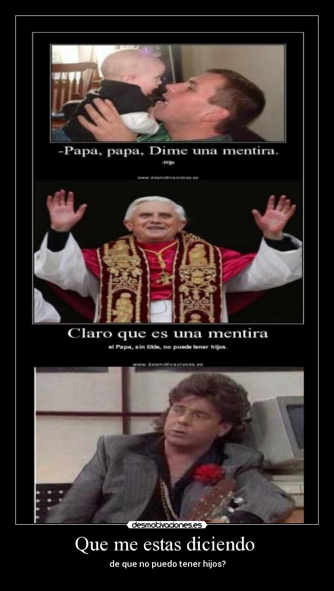 Que me estas diciendo - de que no puedo tener hijos?