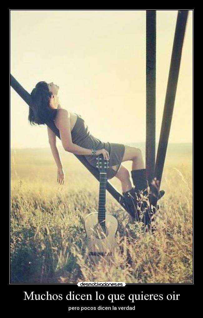 Muchos dicen lo que quieres oir - pero pocos dicen la verdad