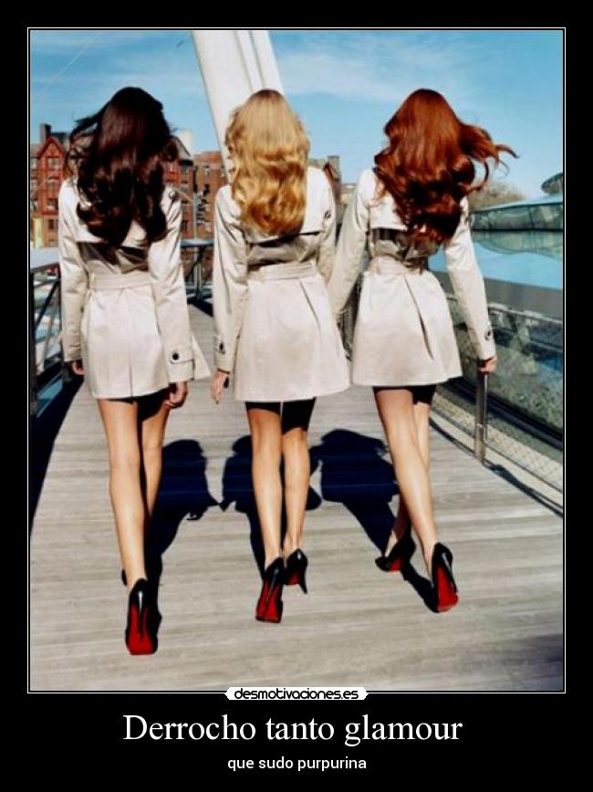 Derrocho tanto glamour  - 