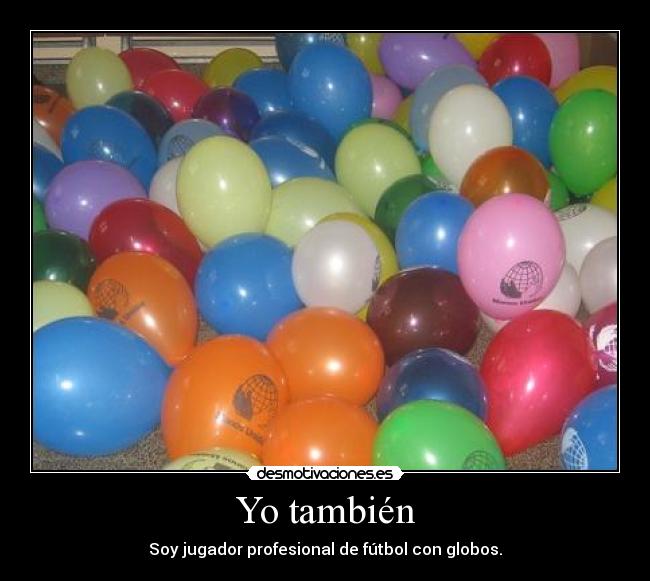 Yo también - Soy jugador profesional de fútbol con globos.