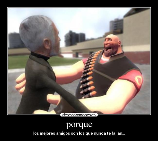 porque - los mejores amigos son los que nunca te fallan...