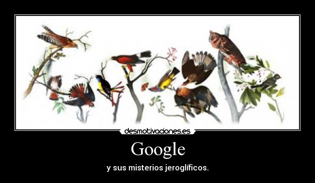 Google - y sus misterios jeroglíficos.