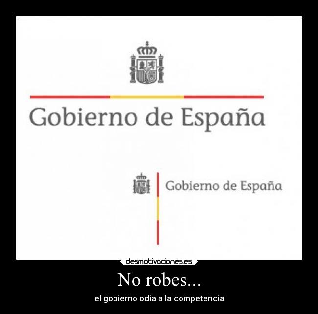 No robes... - el gobierno odia a la competencia