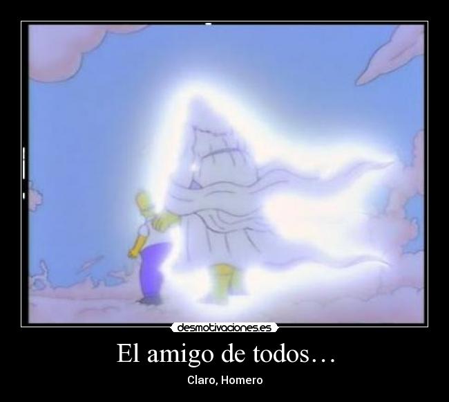 El amigo de todos… - Claro, Homero