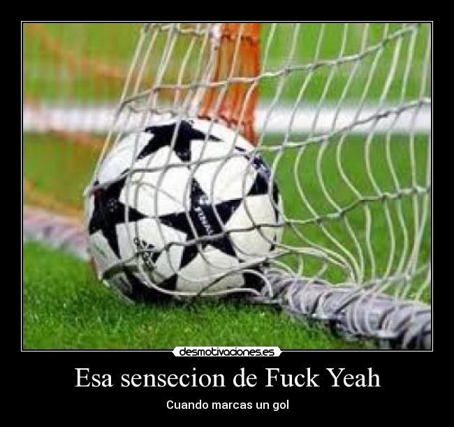 Esa sensecion de Fuck Yeah - Cuando marcas un gol