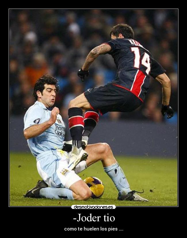 -Joder tio - como te huelen los pies ....