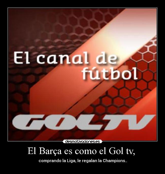 El Barça es como el Gol tv,  - 
