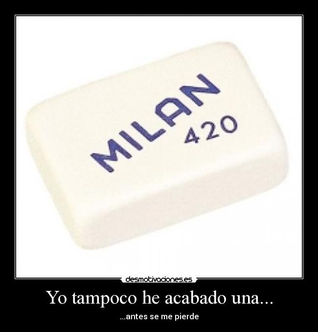 Yo tampoco he acabado una... -