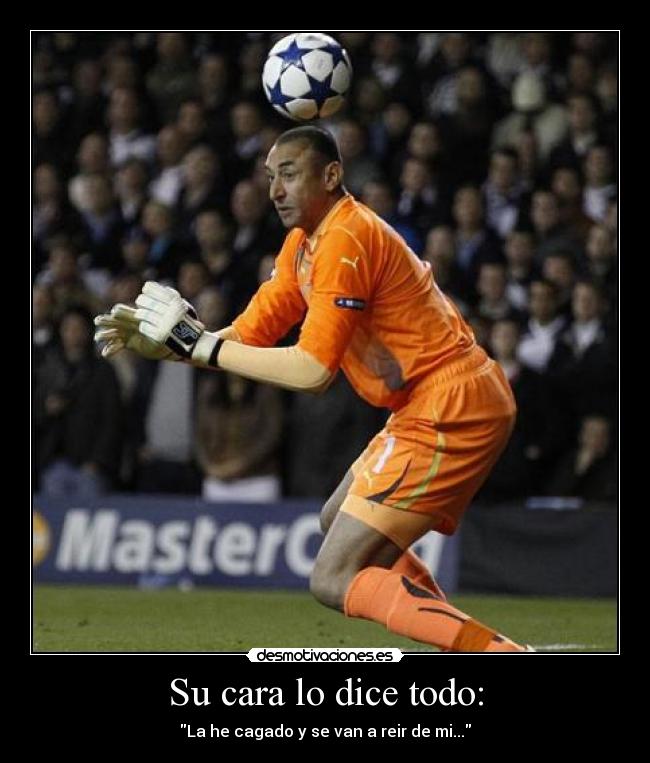 Su cara lo dice todo: - La he cagado y se van a reir de mi...