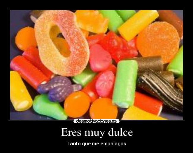 Eres muy dulce -