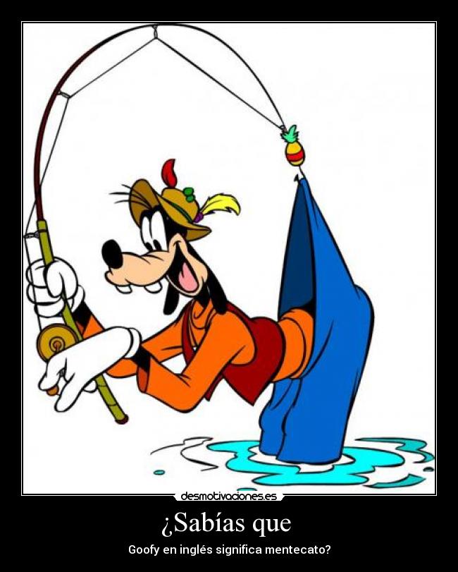 ¿Sabías que - Goofy en inglés significa mentecato?
