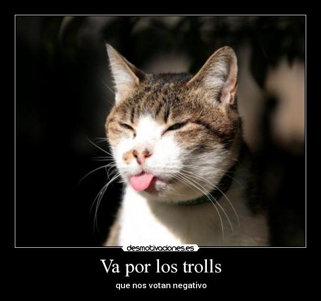 Va por los trolls - que nos votan negativo