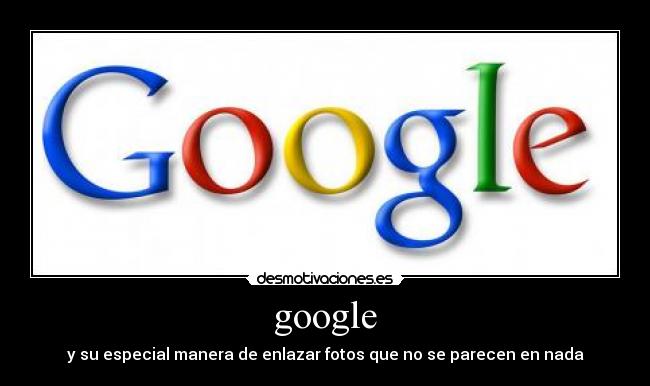 google - y su especial manera de enlazar fotos que no se parecen en nada