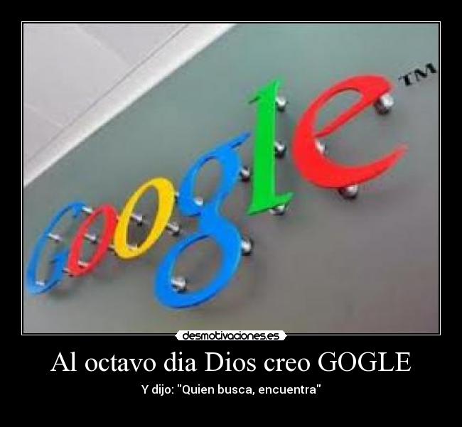 Al octavo dia Dios creo GOGLE -
