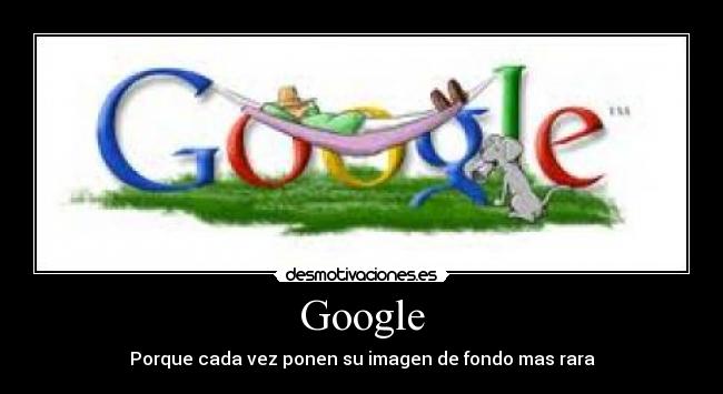 Google - Porque cada vez ponen su imagen de fondo mas rara