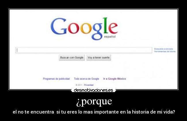 ¿porque - el no te encuentra si tu eres lo mas importante en la historia de mi vida?