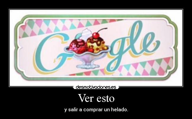 Ver esto - y salir a comprar un helado.