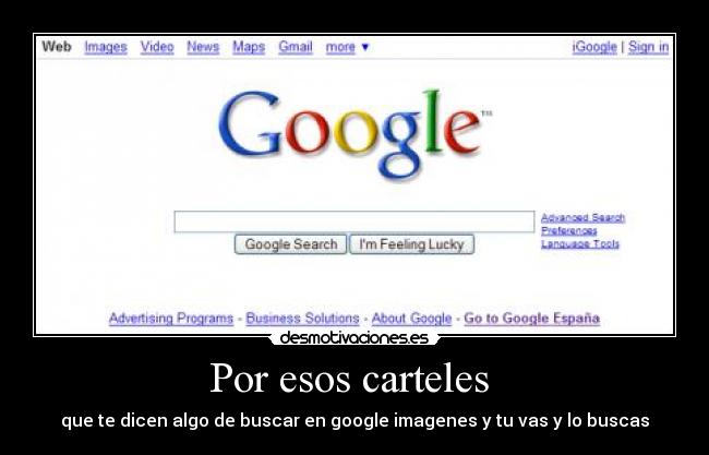 Por esos carteles - que te dicen algo de buscar en google imagenes y tu vas y lo buscas