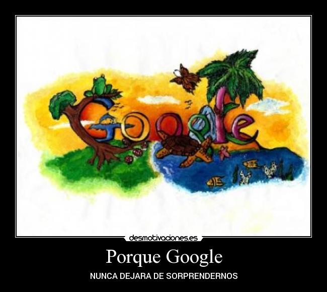 Porque Google - NUNCA DEJARA DE SORPRENDERNOS